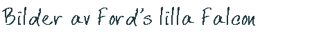 Bilder p� Fords lilla Falcon