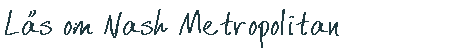 L�s om Nash Metropolitan