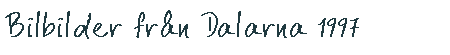 Bilbilder fr�n Dalarna 1997